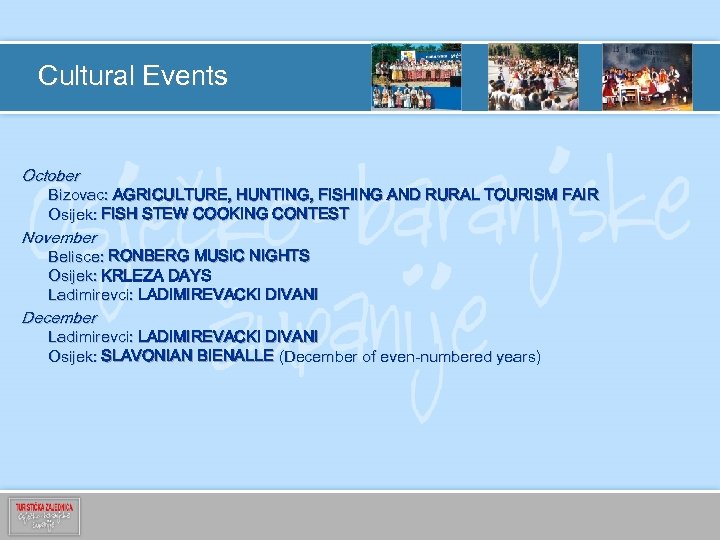 Cultural Events October Bizovac: AGRICULTURE, HUNTING, FISHING AND RURAL TOURISM FAIR Osijek: FISH STEW