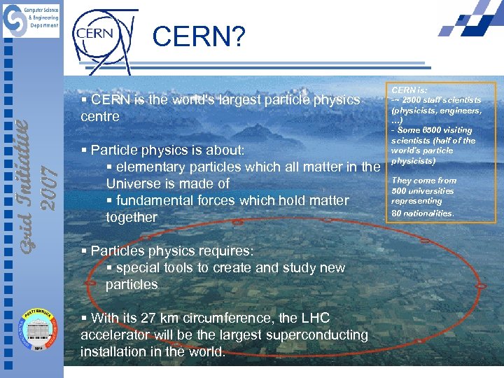 CERN? § CERN is the world's largest particle physics centre § Particle physics is