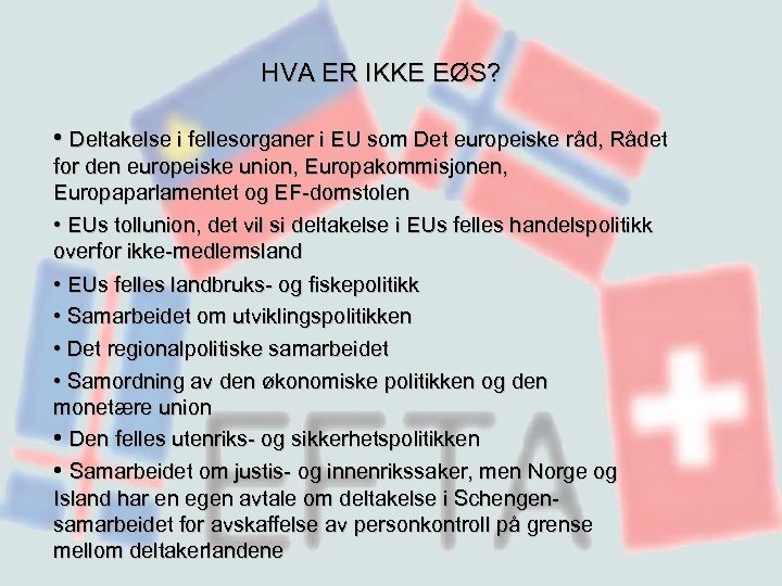 HVA ER IKKE EØS? • Deltakelse i fellesorganer i EU som Det europeiske råd,