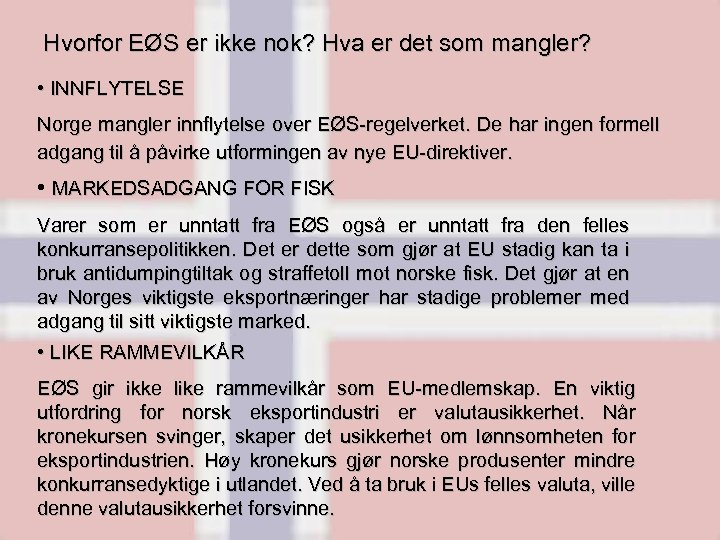 Hvorfor EØS er ikke nok? Hva er det som mangler? • INNFLYTELSE Norge mangler