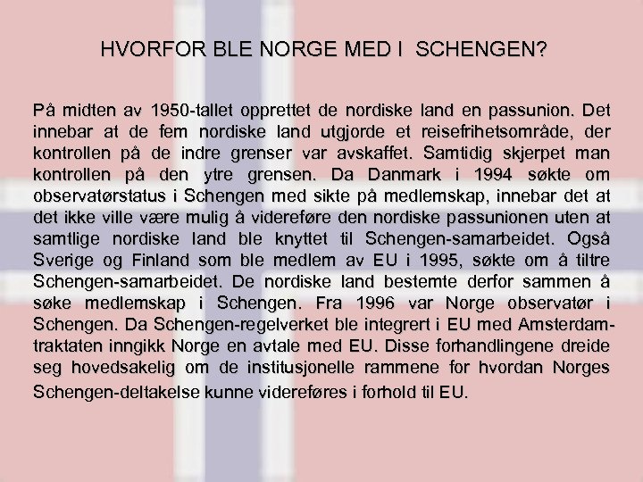 HVORFOR BLE NORGE MED I SCHENGEN? På midten av 1950 -tallet opprettet de nordiske