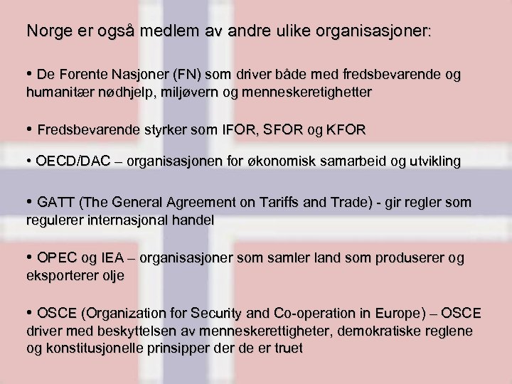 Norge er også medlem av andre ulike organisasjoner: • De Forente Nasjoner (FN) som