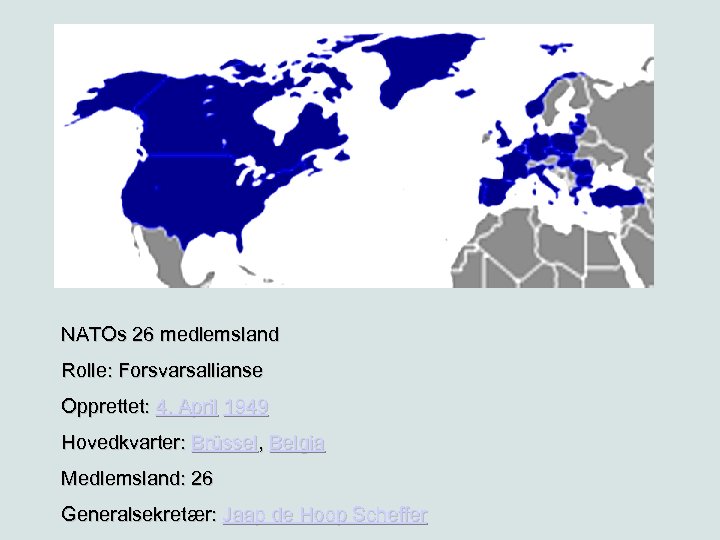 NATOs 26 medlemsland Rolle: Forsvarsallianse Opprettet: 4. April 1949 Hovedkvarter: Brüssel, Belgia Medlemsland: 26