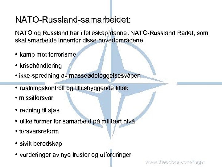 NATO-Russland-samarbeidet: NATO og Russland har i felleskap dannet NATO-Russland Rådet, som skal smarbeide innenfor