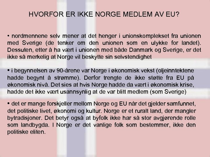 HVORFOR ER IKKE NORGE MEDLEM AV EU? • nordmennene selv mener at det henger