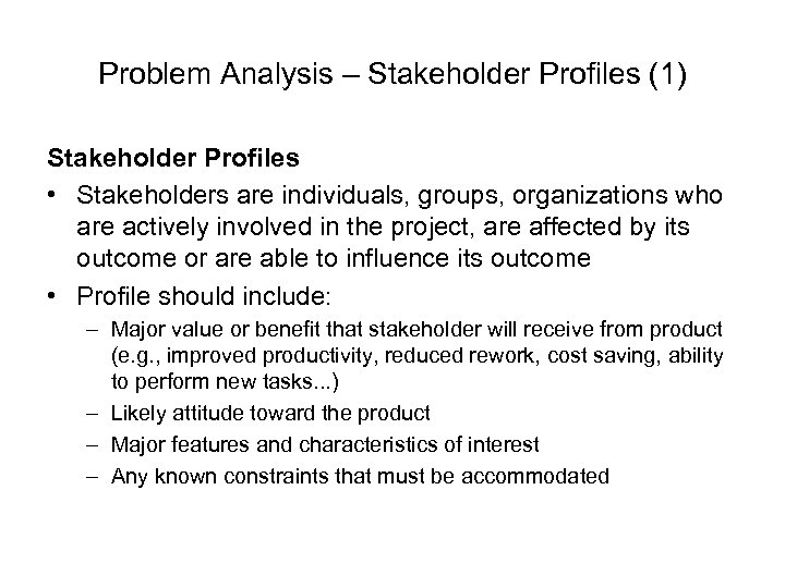 Problem Analysis – Stakeholder Profiles (1) Stakeholder Profiles • Stakeholders are individuals, groups, organizations