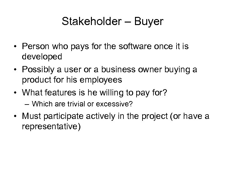 Stakeholder – Buyer • Person who pays for the software once it is developed