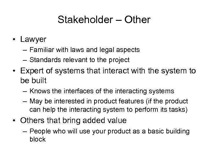 Stakeholder – Other • Lawyer – Familiar with laws and legal aspects – Standards