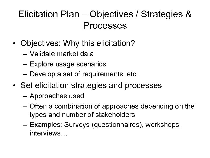 Elicitation Plan – Objectives / Strategies & Processes • Objectives: Why this elicitation? –