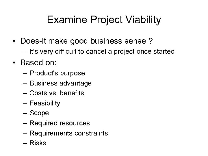 Examine Project Viability • Does it make good business sense ? – It's very