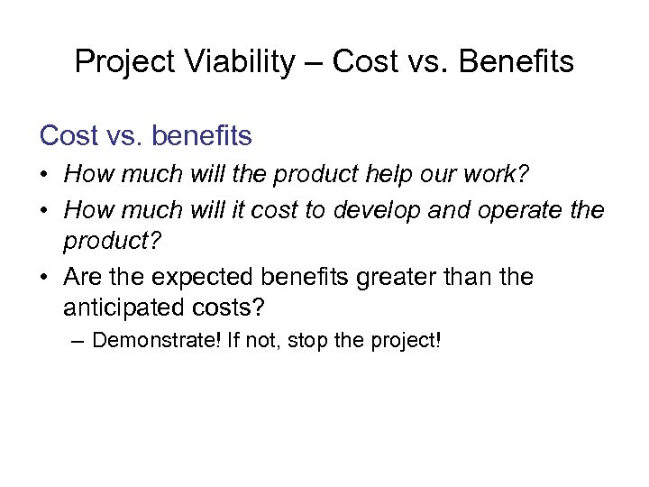 Project Viability – Cost vs. Benefits Cost vs. benefits • How much will the