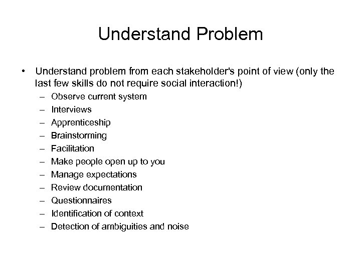 Understand Problem • Understand problem from each stakeholder's point of view (only the last
