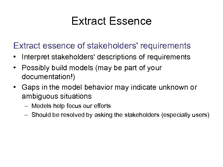 Extract Essence Extract essence of stakeholders' requirements • Interpret stakeholders' descriptions of requirements •