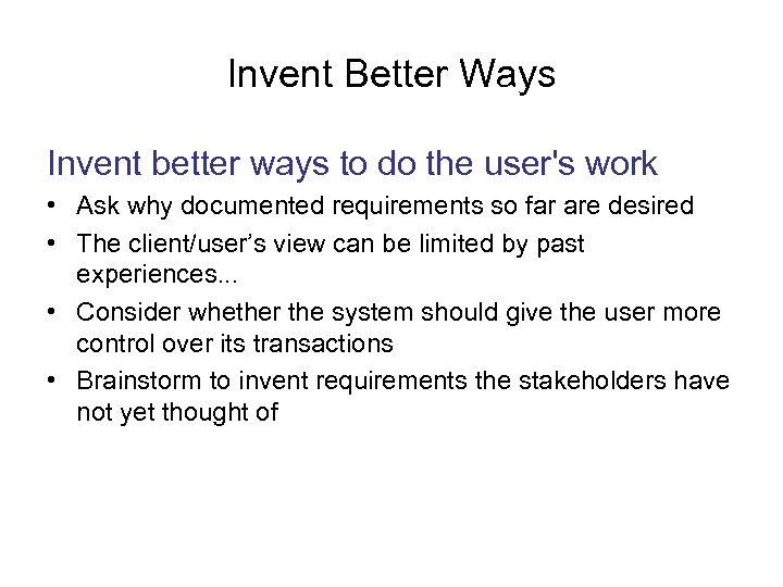 Invent Better Ways Invent better ways to do the user's work • Ask why