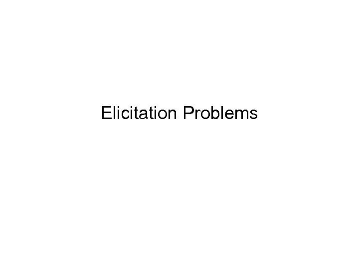 Elicitation Problems 