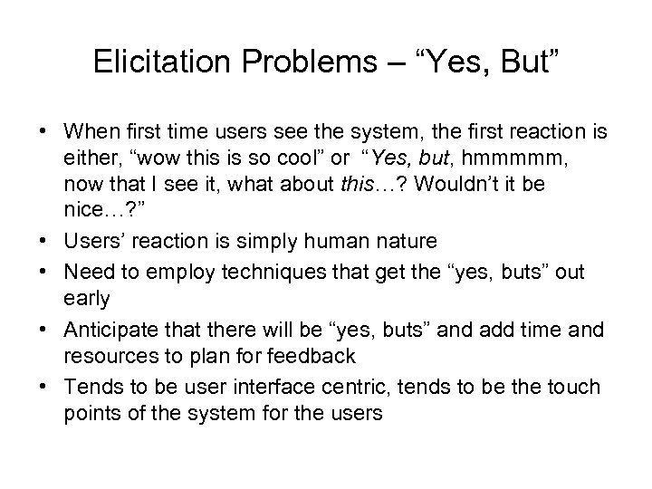 Elicitation Problems – “Yes, But” • When first time users see the system, the