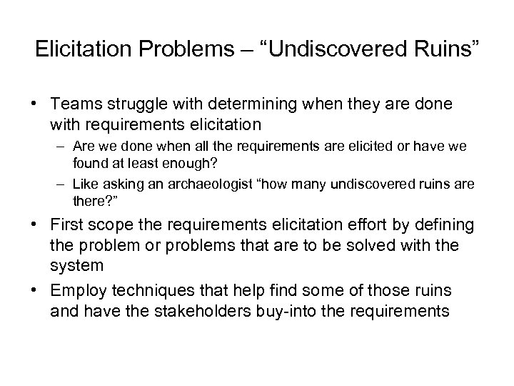 Elicitation Problems – “Undiscovered Ruins” • Teams struggle with determining when they are done