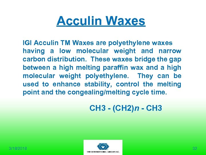 Acculin Waxes IGI Acculin TM Waxes are polyethylene waxes having a low molecular weight