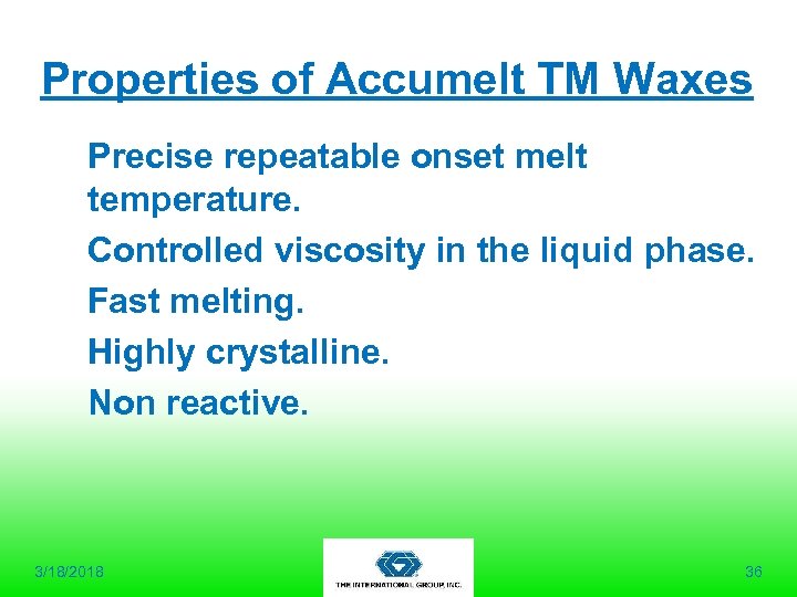 Properties of Accumelt TM Waxes Precise repeatable onset melt temperature. Controlled viscosity in the