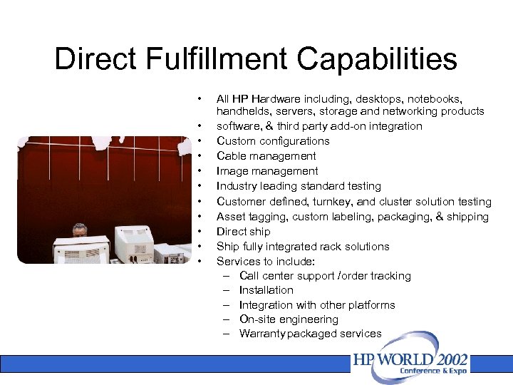 Direct Fulfillment Capabilities • • • All HP Hardware including, desktops, notebooks, handhelds, servers,