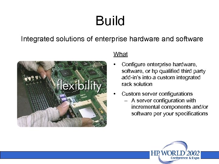 Build Integrated solutions of enterprise hardware and software What • Configure enterprise hardware, software,