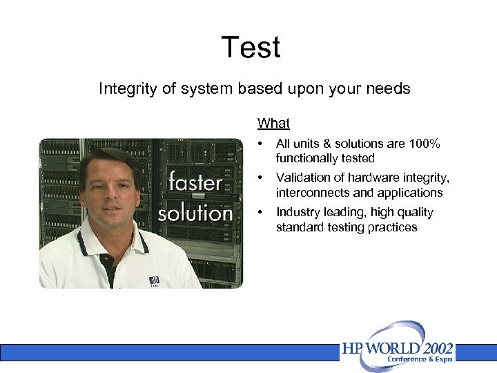 Test Integrity of system based upon your needs What • All units & solutions