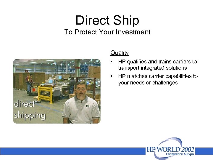 Direct Ship To Protect Your Investment Quality • HP qualifies and trains carriers to