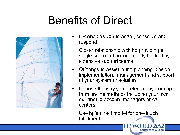 Benefits of Direct • HP enables you to adapt, conserve and respond • Closer