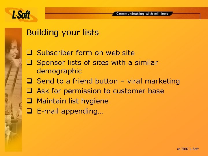 Building your lists q Subscriber form on web site q Sponsor lists of sites