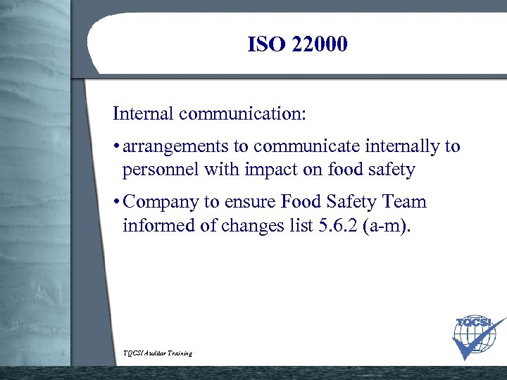 ISO 22000 Internal communication: • arrangements to communicate internally to personnel with impact on