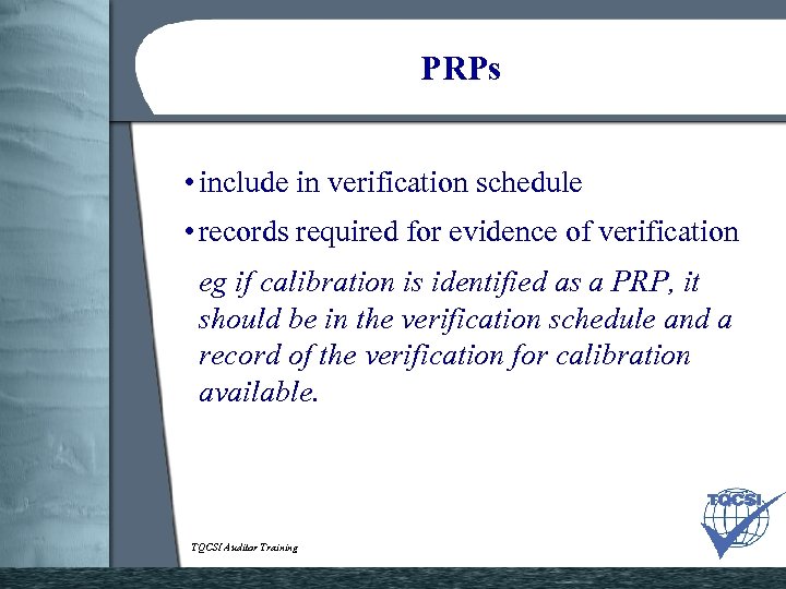 PRPs • include in verification schedule • records required for evidence of verification eg