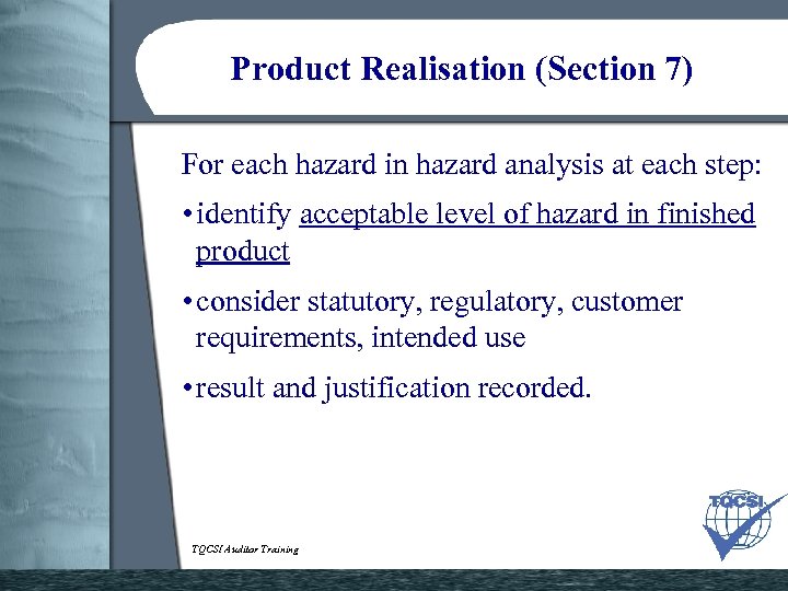 Product Realisation (Section 7) For each hazard in hazard analysis at each step: •