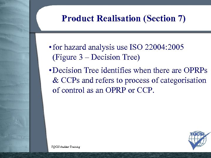 Product Realisation (Section 7) • for hazard analysis use ISO 22004: 2005 (Figure 3