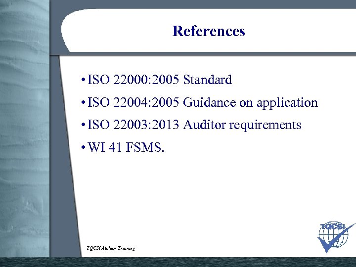 References • ISO 22000: 2005 Standard • ISO 22004: 2005 Guidance on application •