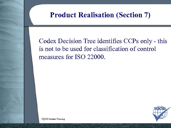 Product Realisation (Section 7) Codex Decision Tree identifies CCPs only - this is not
