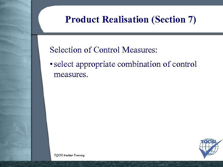 Product Realisation (Section 7) Selection of Control Measures: • select appropriate combination of control