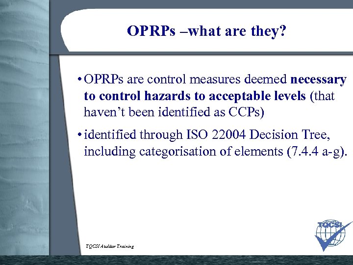 OPRPs –what are they? • OPRPs are control measures deemed necessary to control hazards