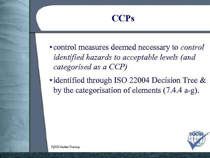 CCPs • control measures deemed necessary to control identified hazards to acceptable levels (and