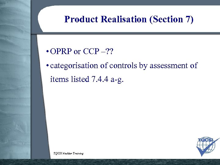 Product Realisation (Section 7) • OPRP or CCP –? ? • categorisation of controls