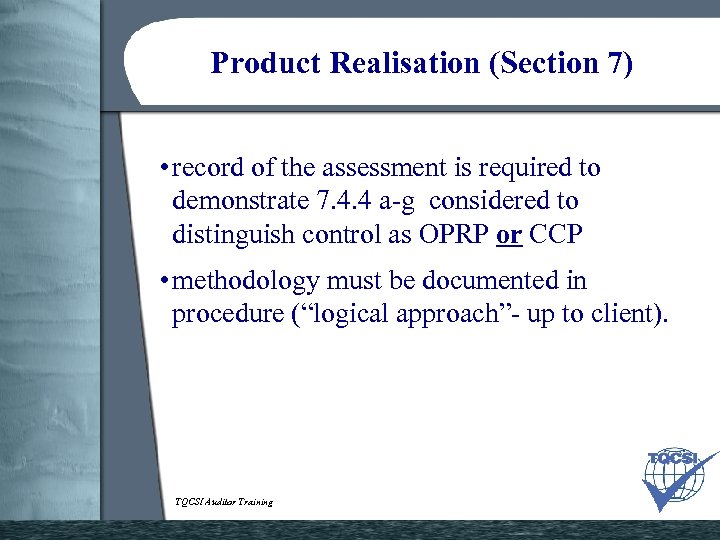 Product Realisation (Section 7) • record of the assessment is required to demonstrate 7.