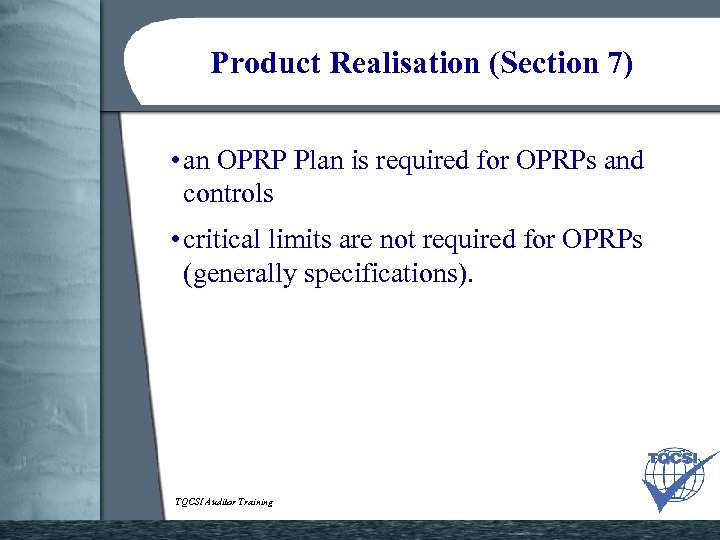 Product Realisation (Section 7) • an OPRP Plan is required for OPRPs and controls