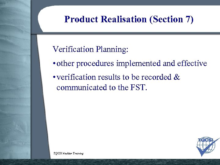 Product Realisation (Section 7) Verification Planning: • other procedures implemented and effective • verification
