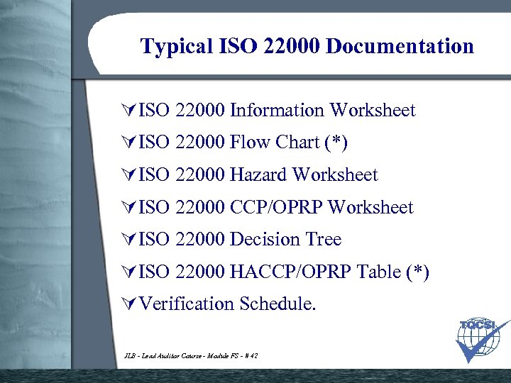 Typical ISO 22000 Documentation ÚISO 22000 Information Worksheet ÚISO 22000 Flow Chart (*) ÚISO