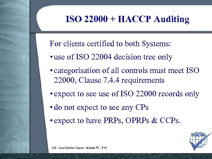 ISO 22000 + HACCP Auditing For clients certified to both Systems: • use of