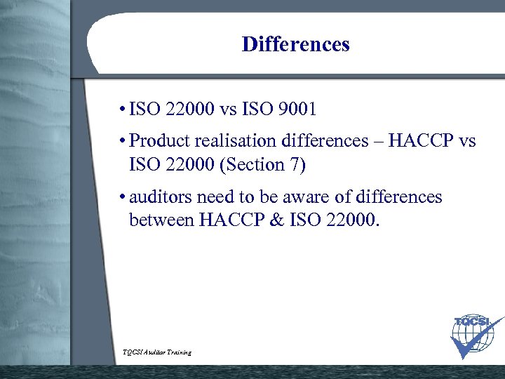 Differences • ISO 22000 vs ISO 9001 • Product realisation differences – HACCP vs