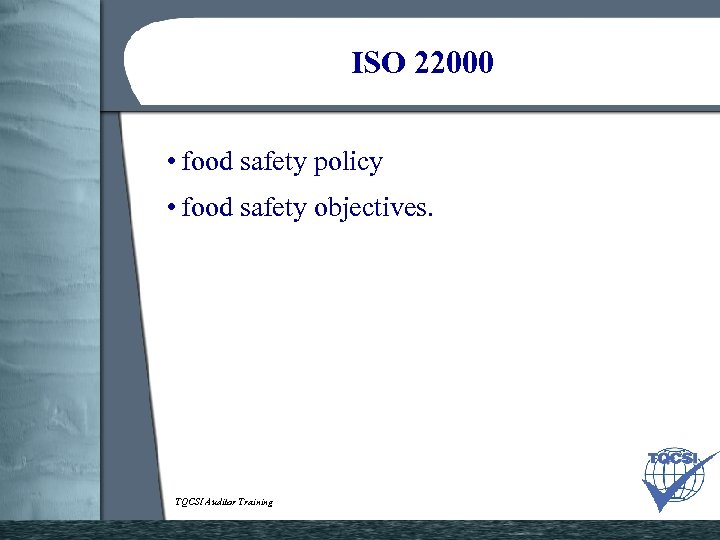 ISO 22000 • food safety policy • food safety objectives. TQCSI Auditor Training 