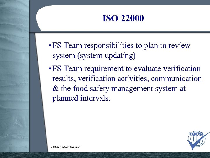 ISO 22000 • FS Team responsibilities to plan to review system (system updating) •
