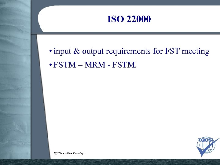 ISO 22000 • input & output requirements for FST meeting • FSTM – MRM