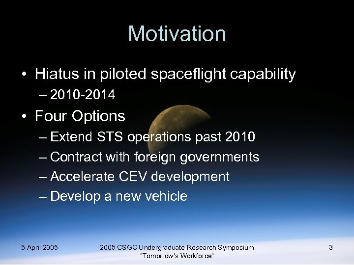 Motivation • Hiatus in piloted spaceflight capability – 2010 -2014 • Four Options –