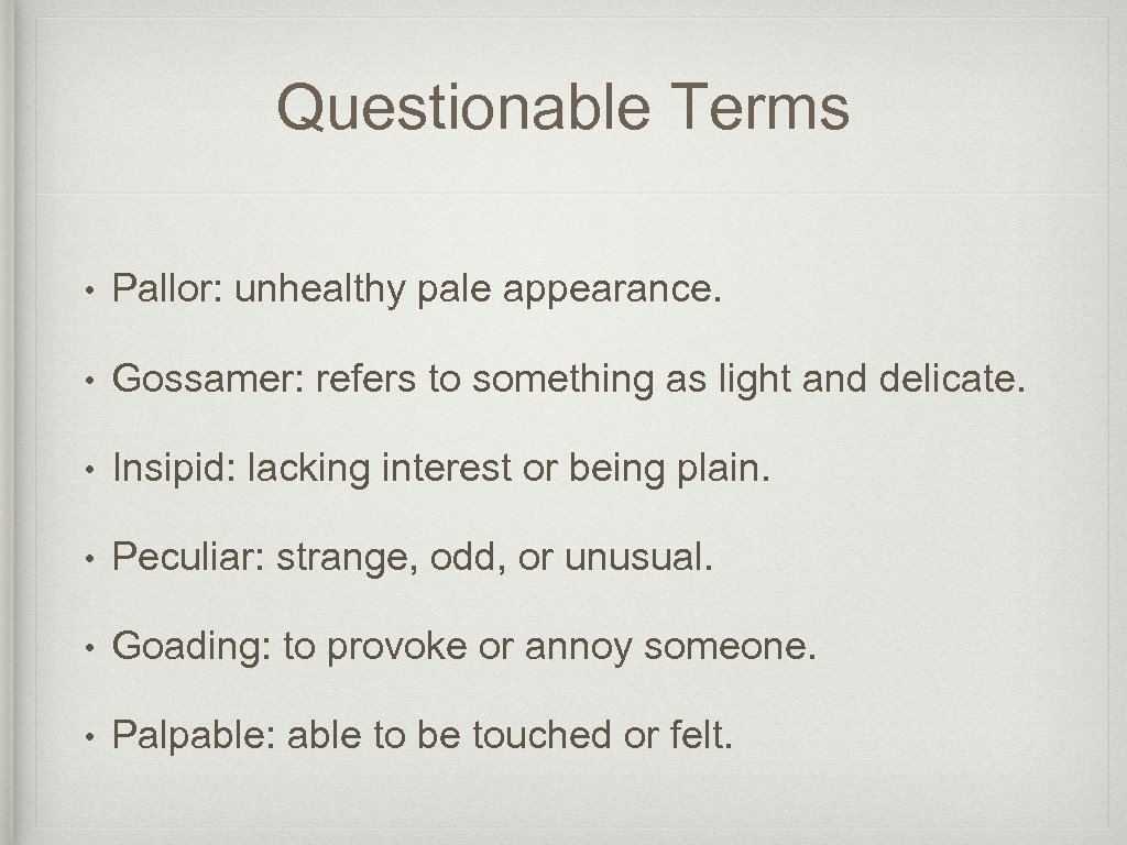 Questionable Terms • Pallor: unhealthy pale appearance. • Gossamer: refers to something as light